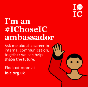 Graphic featuring a red background, the I Chose IC logo in white and the text 'I'm an #IChoseIC ambassador. Ask me about a career in internal communication, together we can help shape the future. Find out more at ioic.org.uk